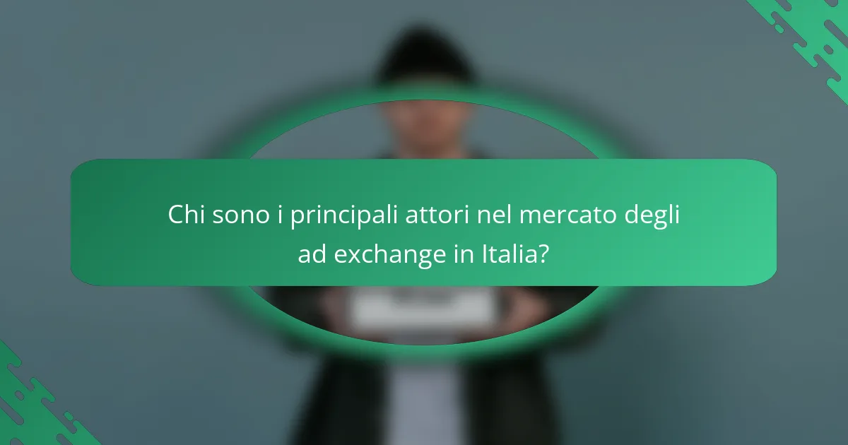 Chi sono i principali attori nel mercato degli ad exchange in Italia?