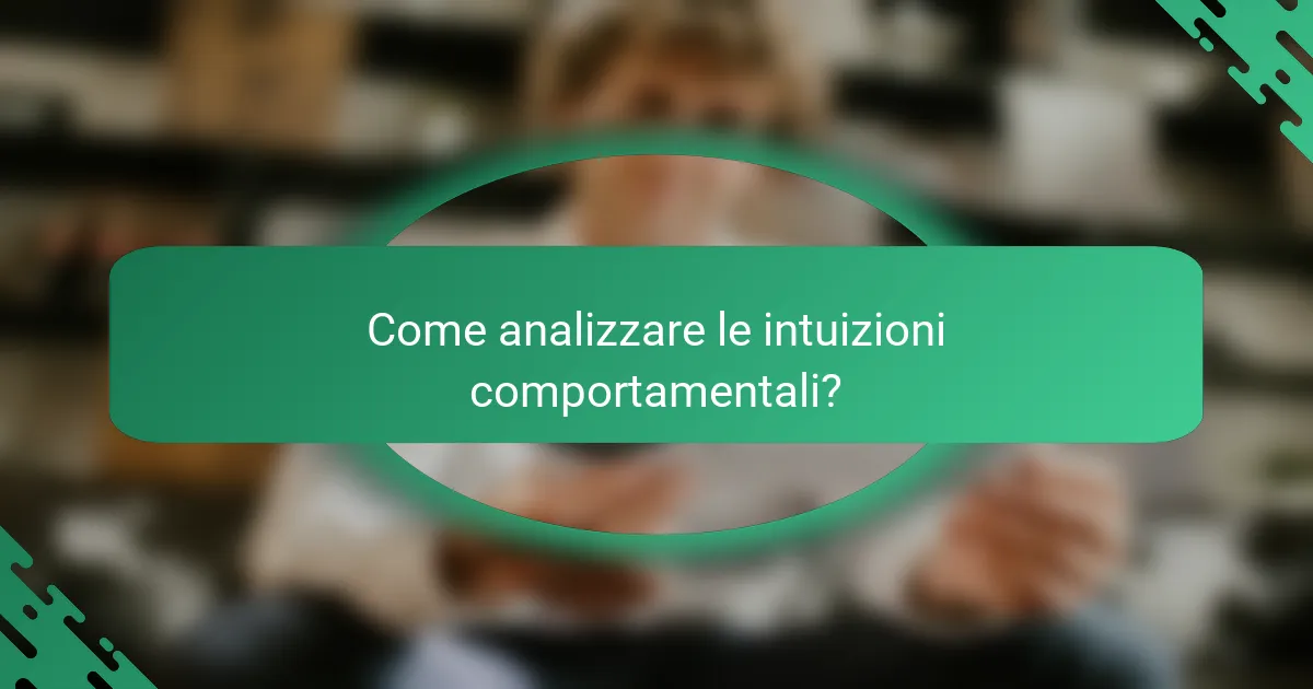 Come analizzare le intuizioni comportamentali?