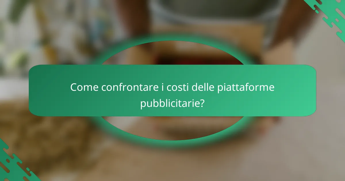 Come confrontare i costi delle piattaforme pubblicitarie?