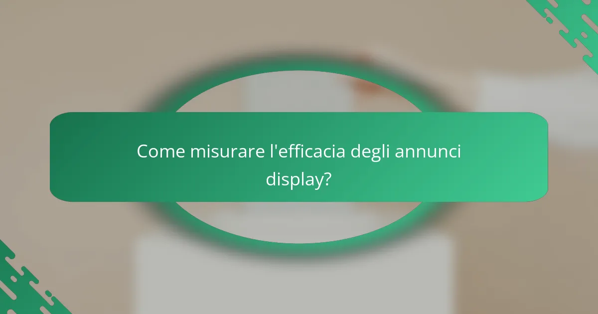 Come misurare l'efficacia degli annunci display?
