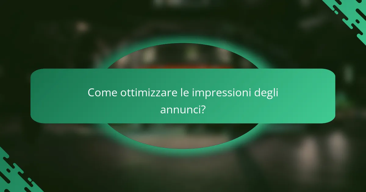 Come ottimizzare le impressioni degli annunci?