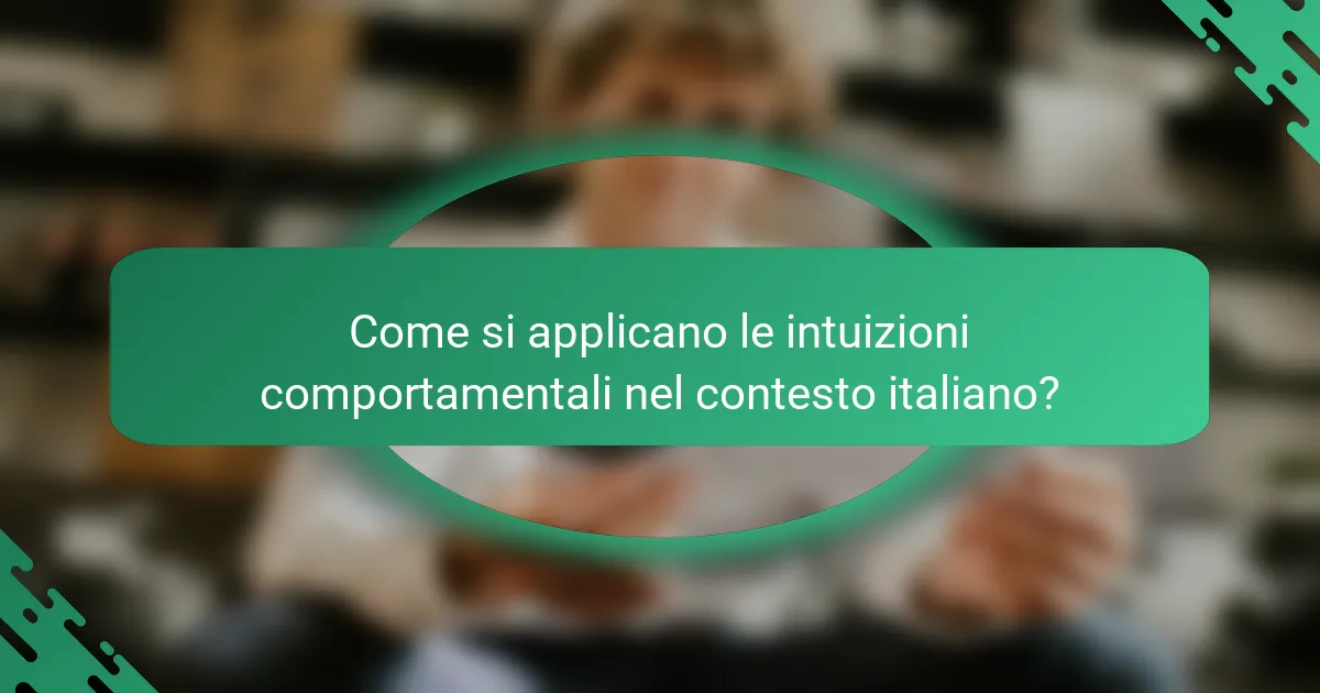 Come si applicano le intuizioni comportamentali nel contesto italiano?