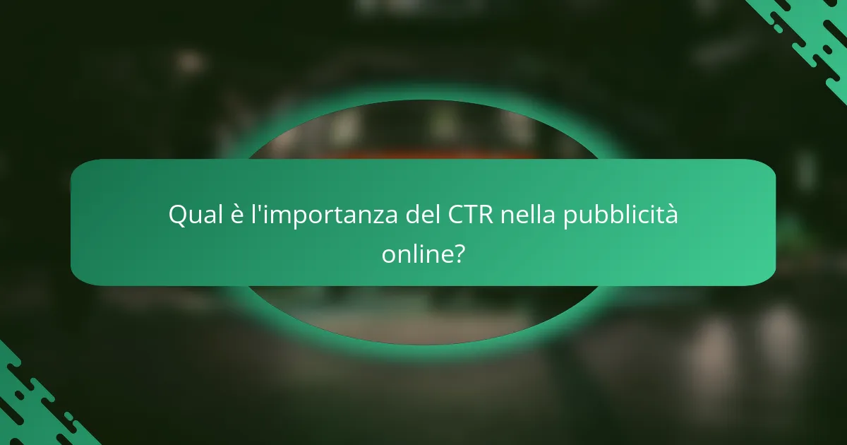 Qual è l'importanza del CTR nella pubblicità online?