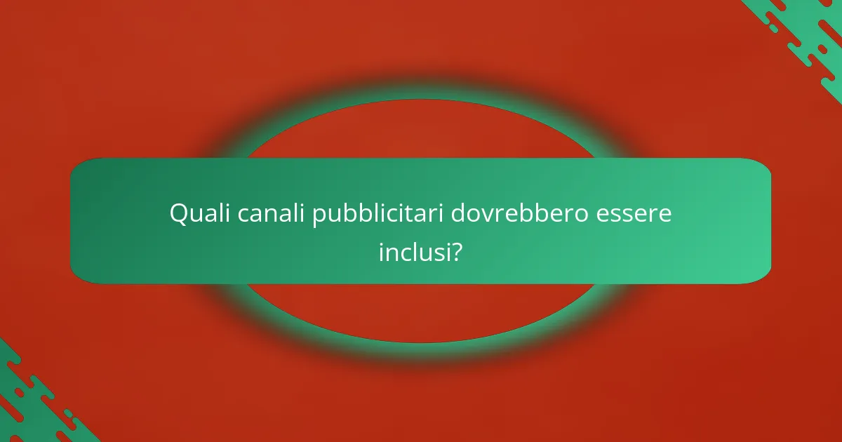 Quali canali pubblicitari dovrebbero essere inclusi?
