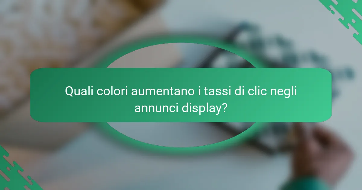 Quali colori aumentano i tassi di clic negli annunci display?