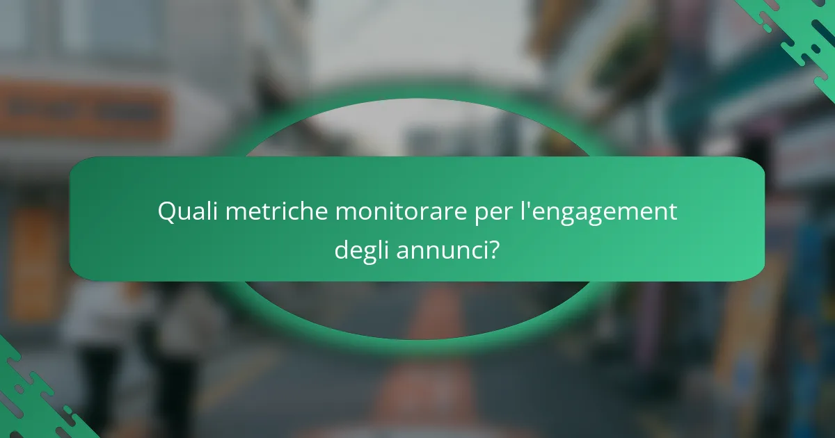 Quali metriche monitorare per l'engagement degli annunci?