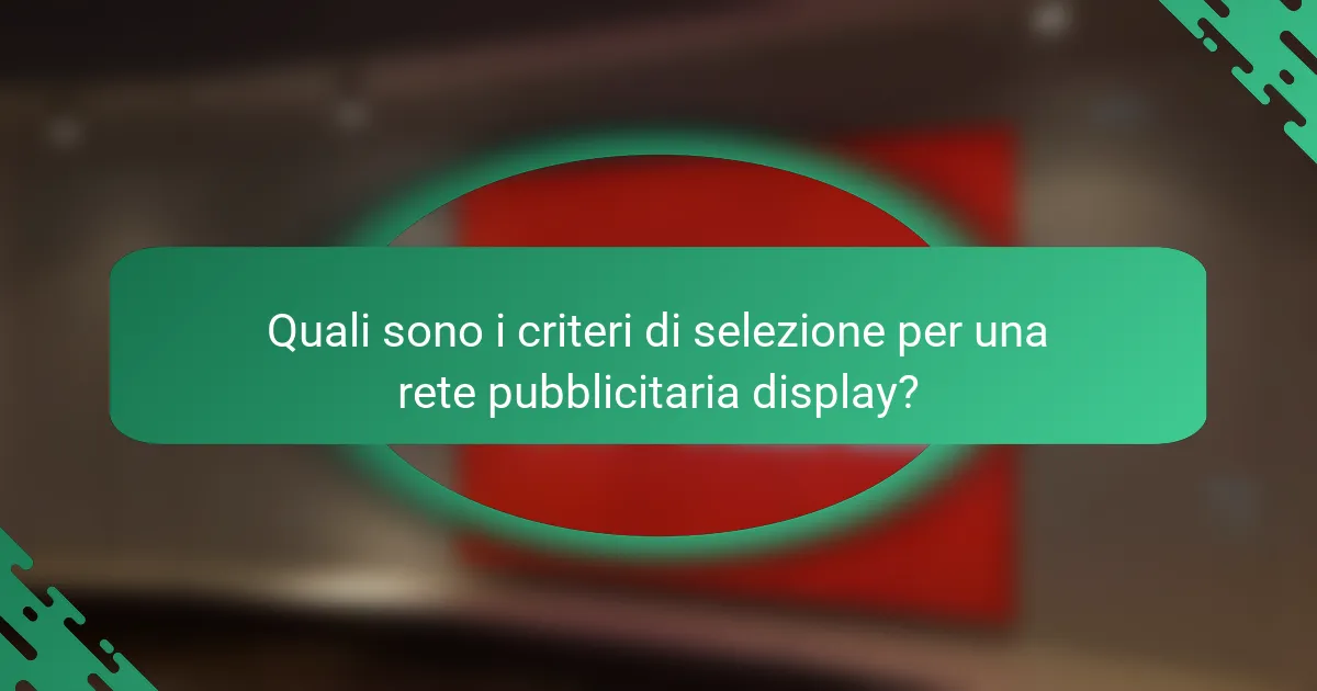 Quali sono i criteri di selezione per una rete pubblicitaria display?