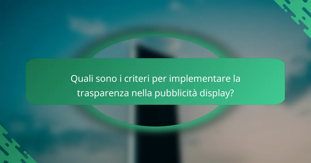 Quali sono i criteri per implementare la trasparenza nella pubblicità display?