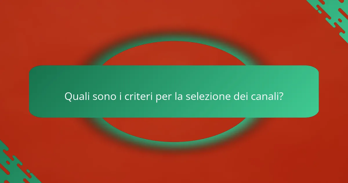 Quali sono i criteri per la selezione dei canali?