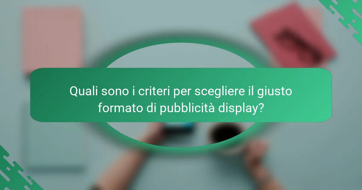 Quali sono i criteri per scegliere il giusto formato di pubblicità display?