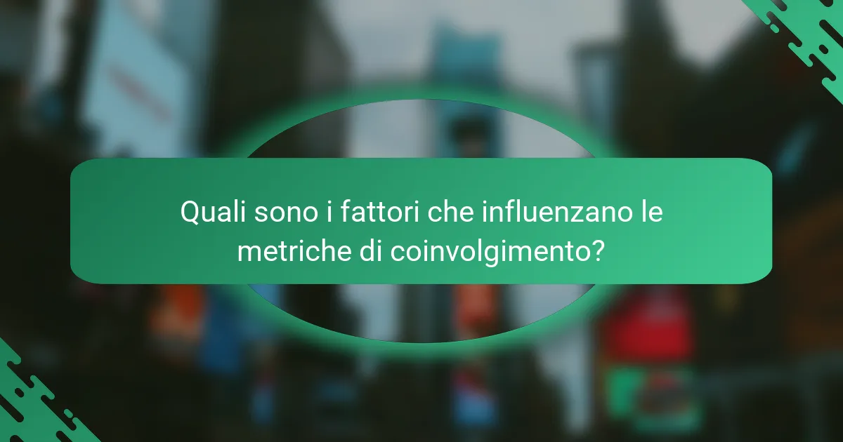 Quali sono i fattori che influenzano le metriche di coinvolgimento?