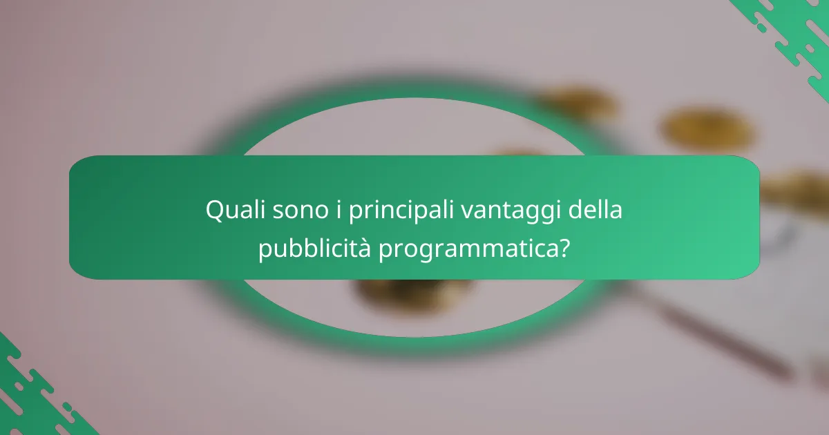 Quali sono i principali vantaggi della pubblicità programmatica?