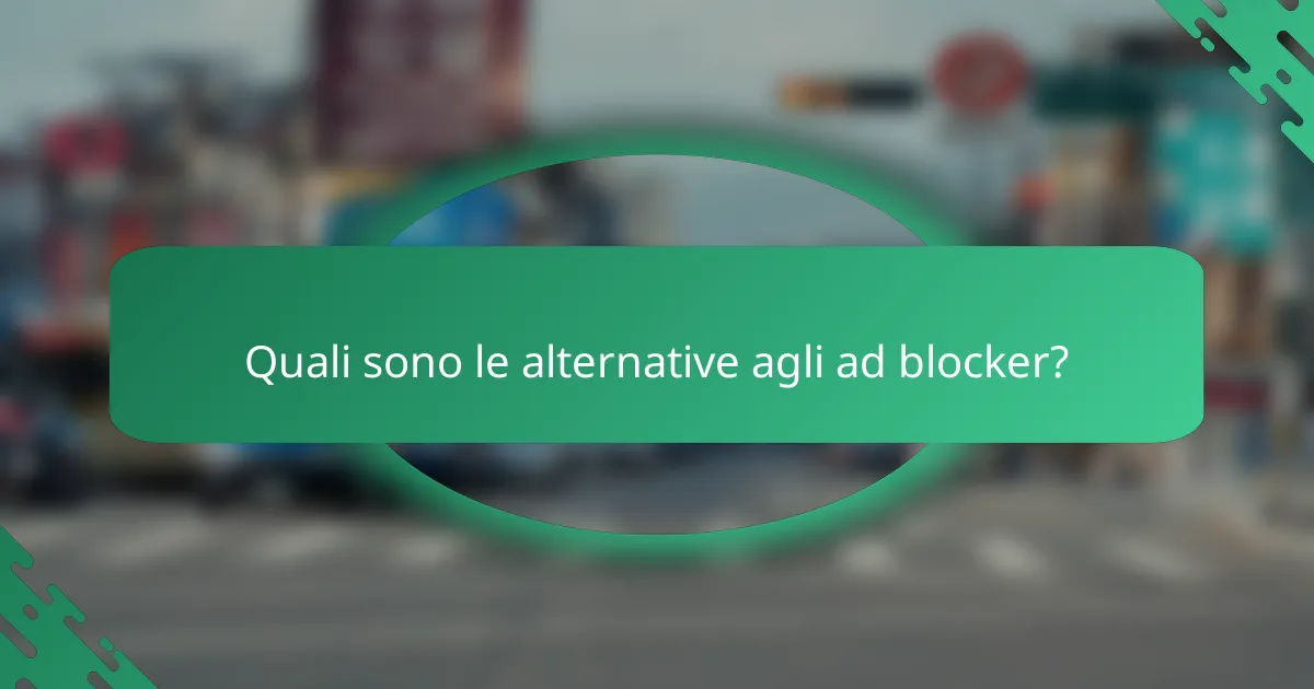 Quali sono le alternative agli ad blocker?