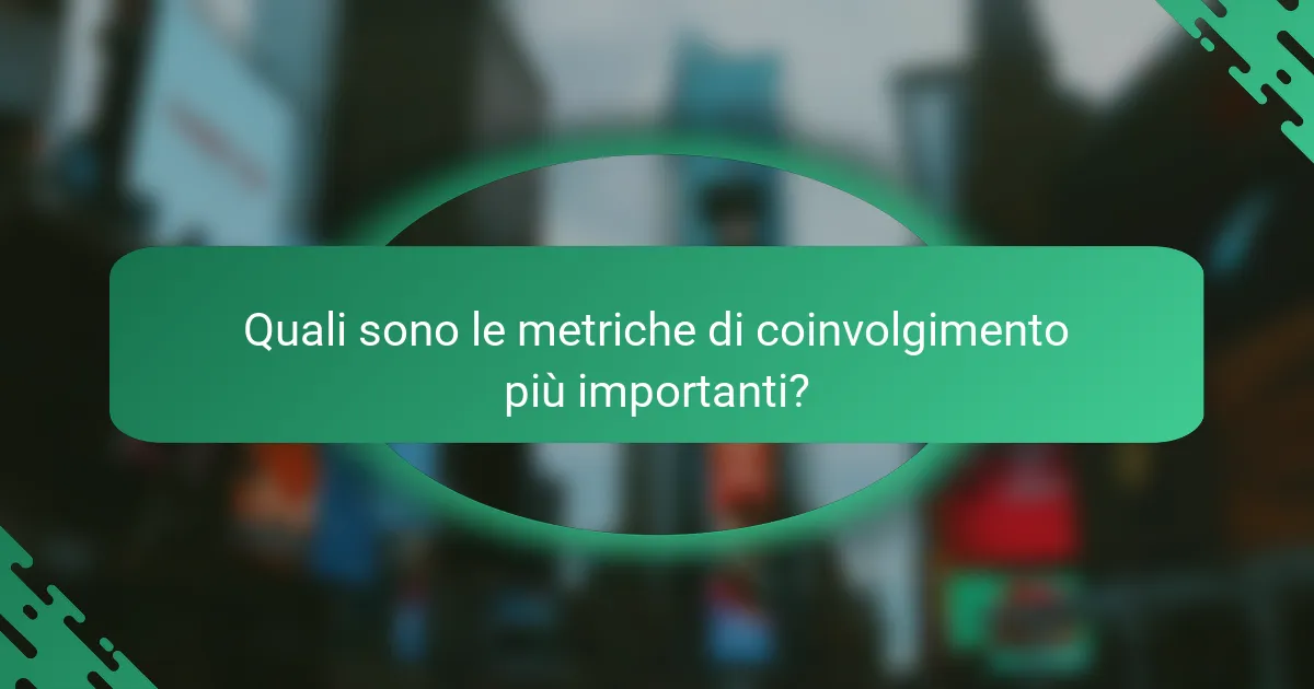 Quali sono le metriche di coinvolgimento più importanti?