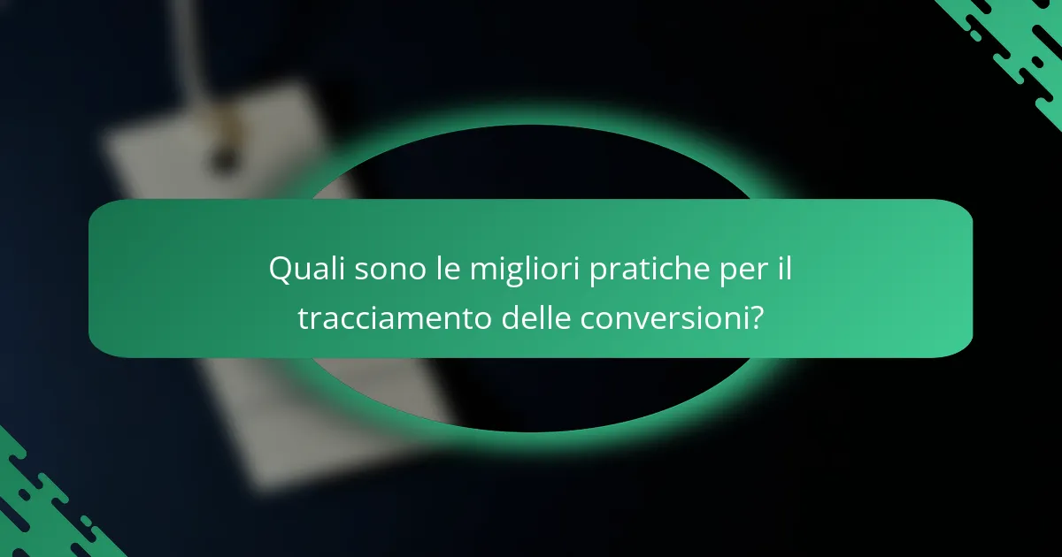 Quali sono le migliori pratiche per il tracciamento delle conversioni?