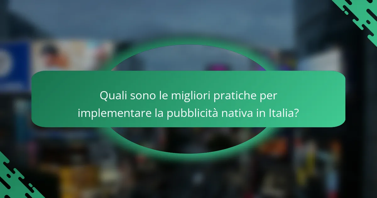 Quali sono le migliori pratiche per implementare la pubblicità nativa in Italia?
