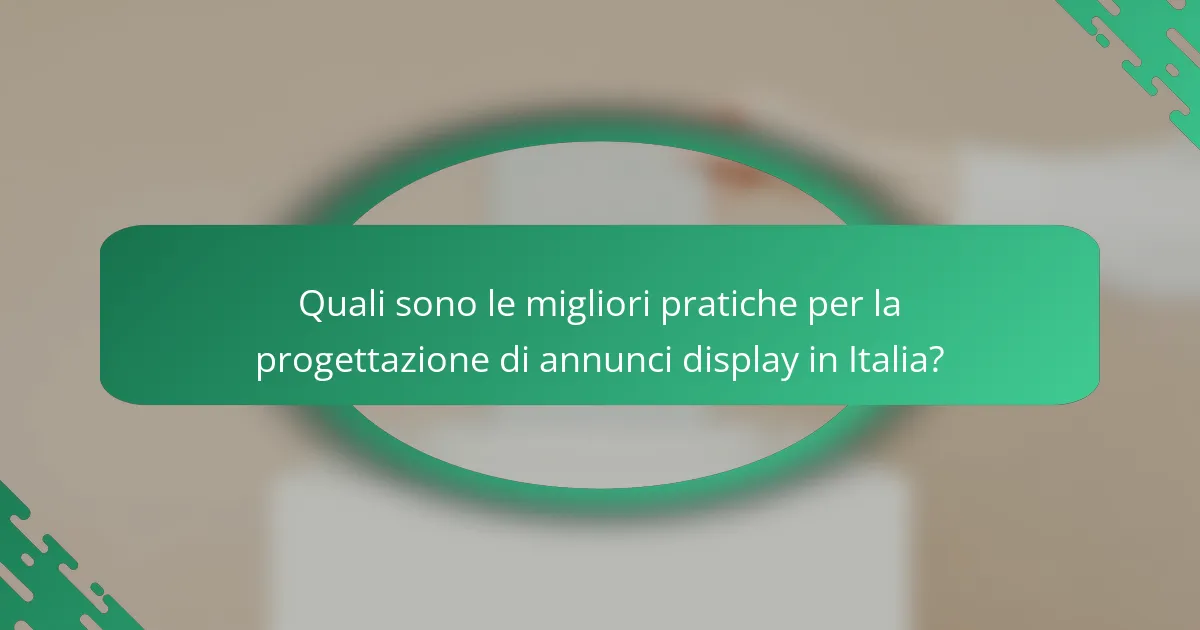 Quali sono le migliori pratiche per la progettazione di annunci display in Italia?