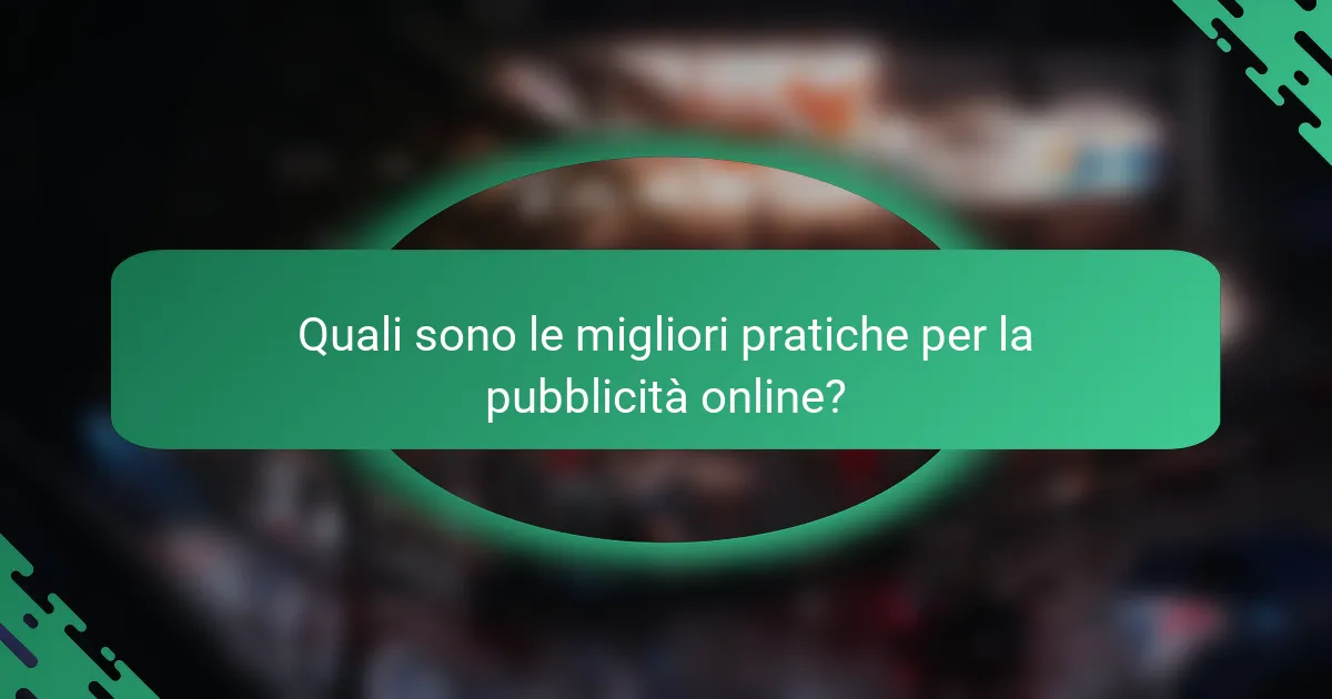 Quali sono le migliori pratiche per la pubblicità online?