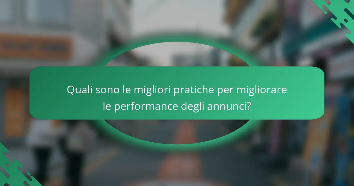 Quali sono le migliori pratiche per migliorare le performance degli annunci?