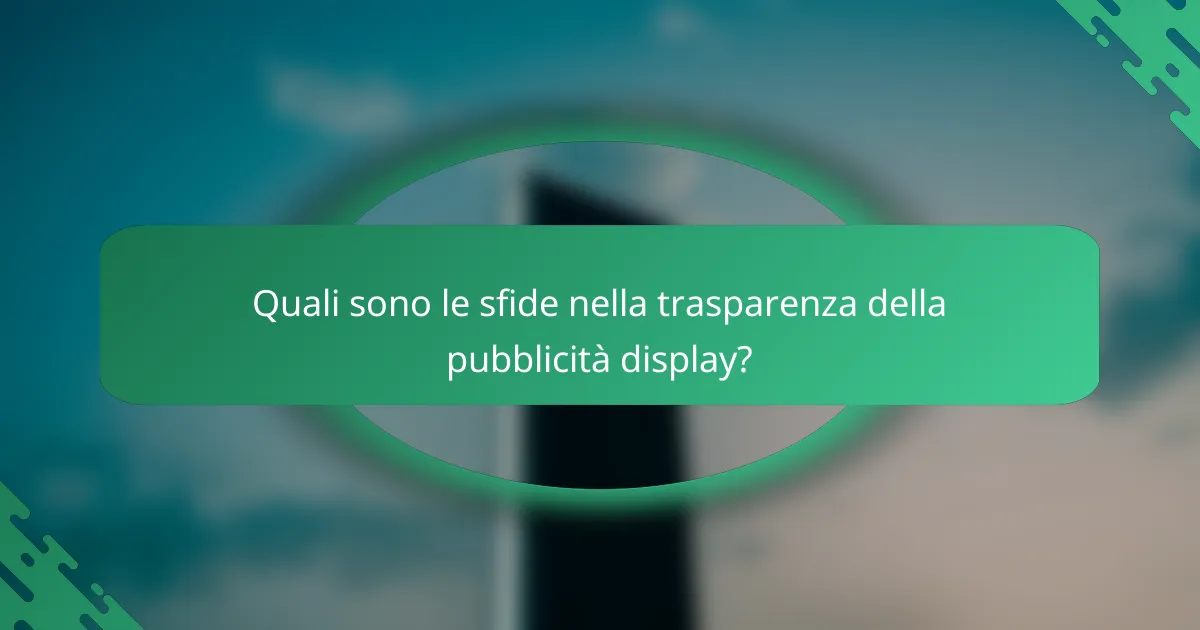 Quali sono le sfide nella trasparenza della pubblicità display?