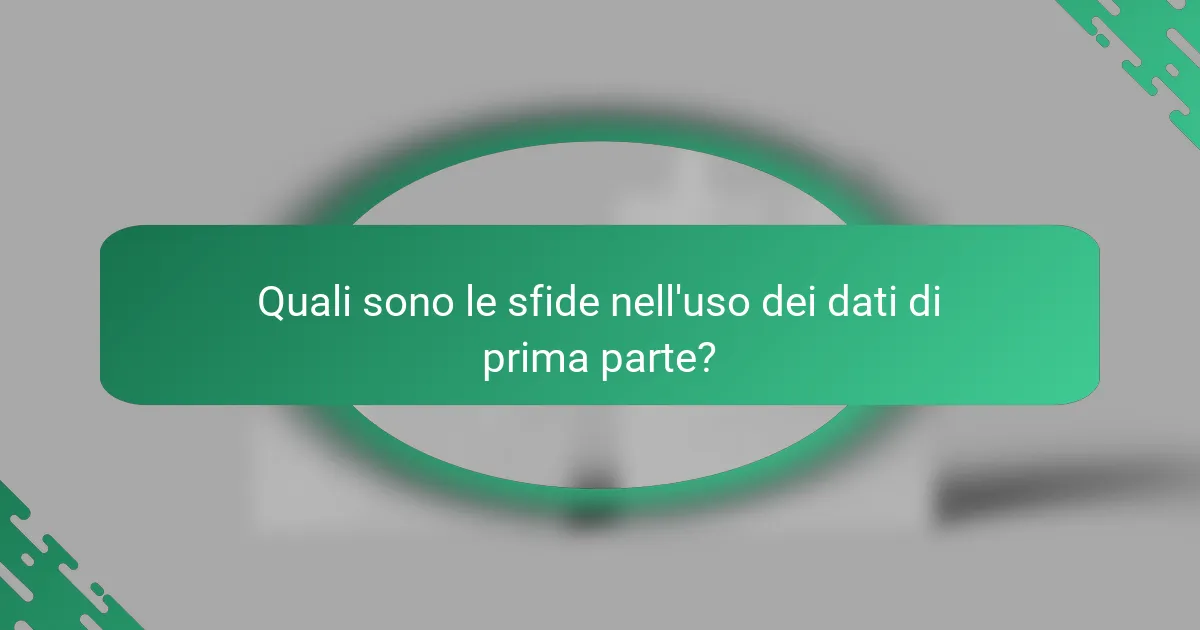 Quali sono le sfide nell'uso dei dati di prima parte?