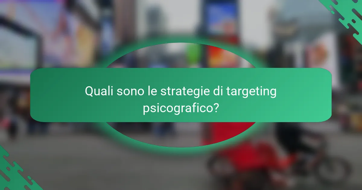 Quali sono le strategie di targeting psicografico?