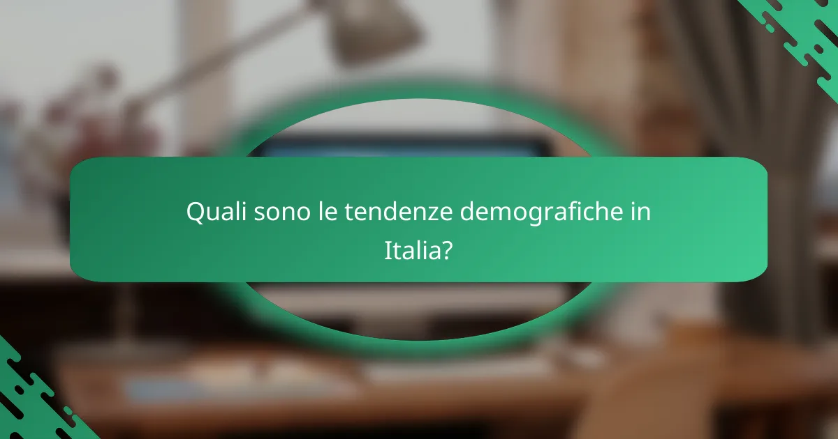 Quali sono le tendenze demografiche in Italia?