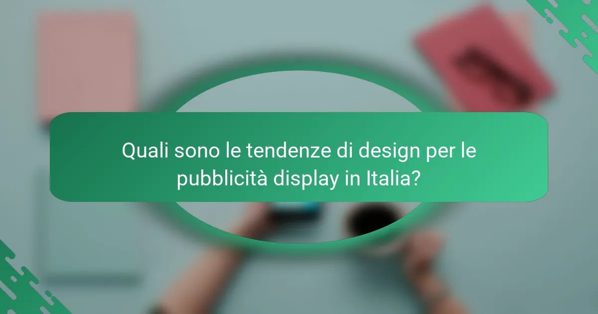 Quali sono le tendenze di design per le pubblicità display in Italia?