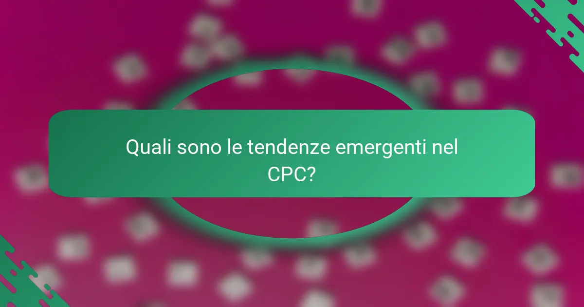 Quali sono le tendenze emergenti nel CPC?