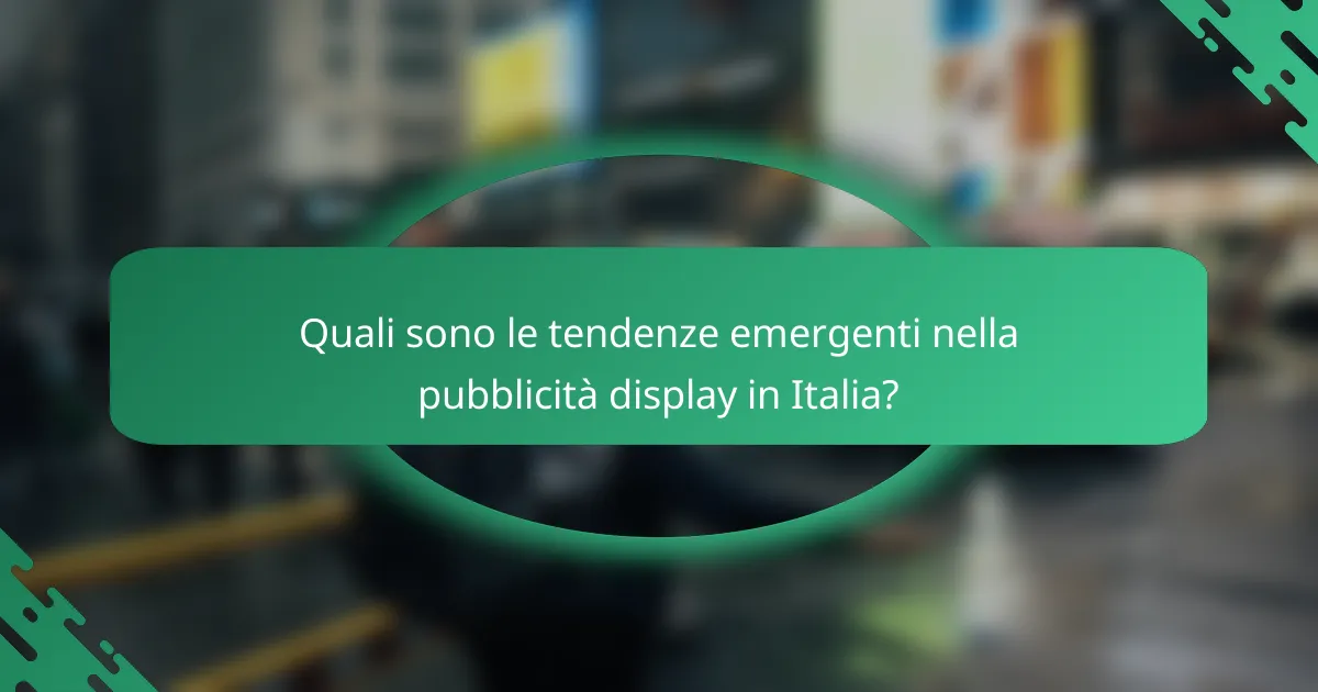 Quali sono le tendenze emergenti nella pubblicità display in Italia?
