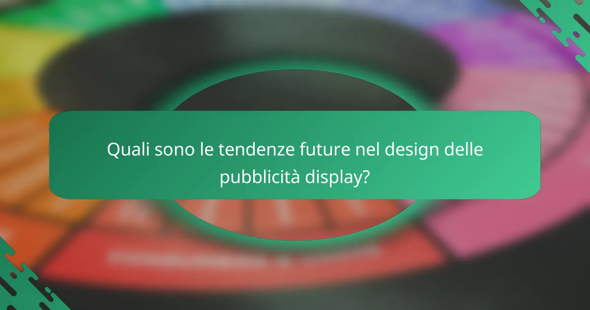 Quali sono le tendenze future nel design delle pubblicità display?