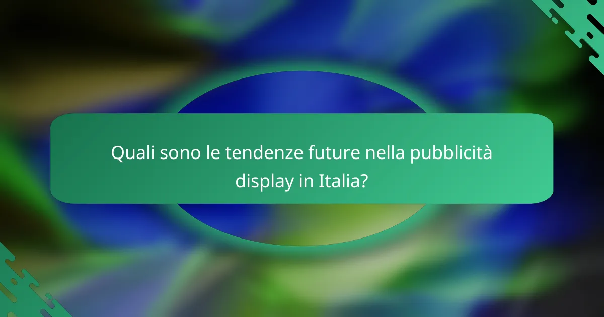Quali sono le tendenze future nella pubblicità display in Italia?