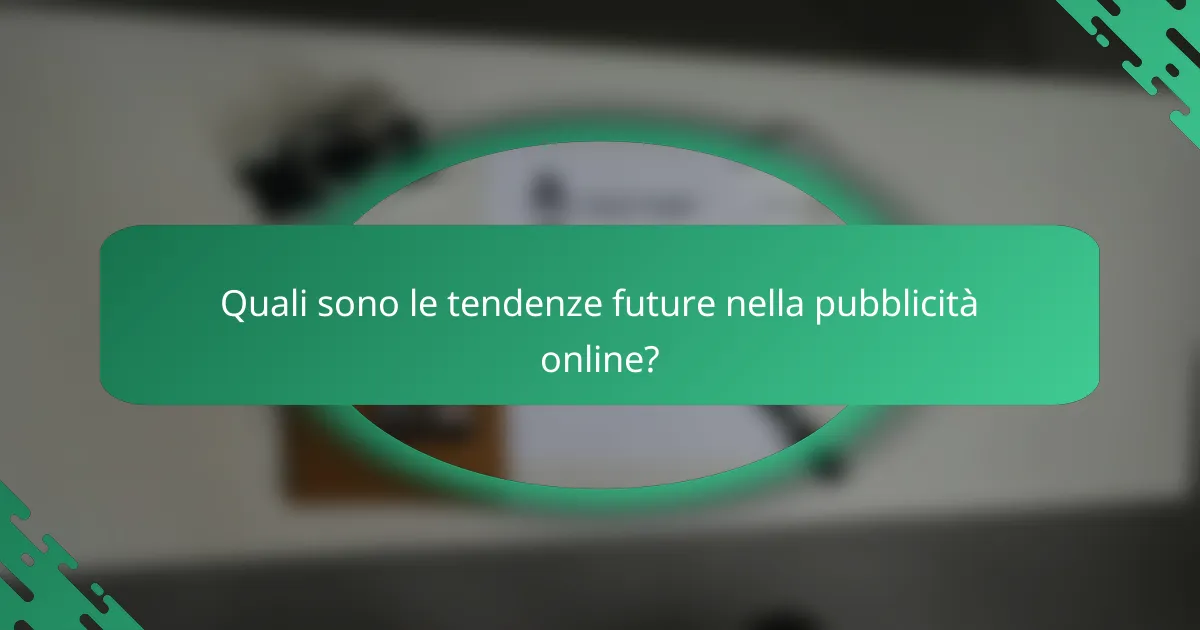 Quali sono le tendenze future nella pubblicità online?