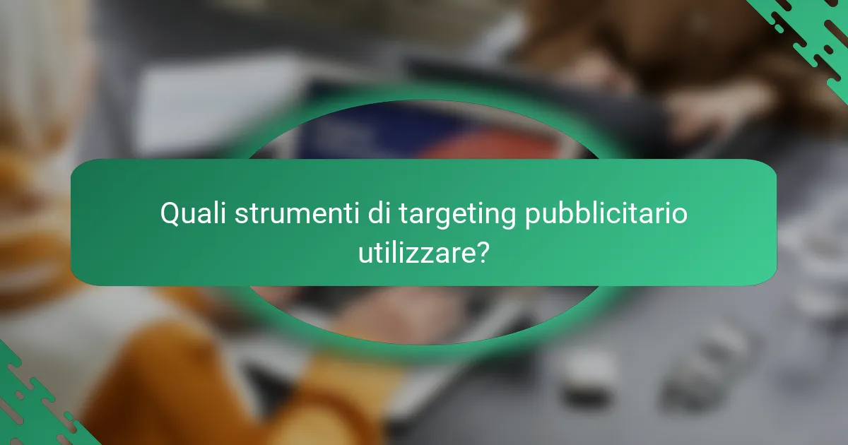 Quali strumenti di targeting pubblicitario utilizzare?
