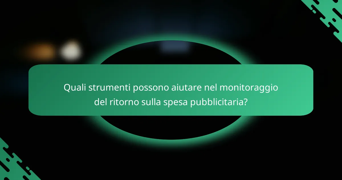 Quali strumenti possono aiutare nel monitoraggio del ritorno sulla spesa pubblicitaria?