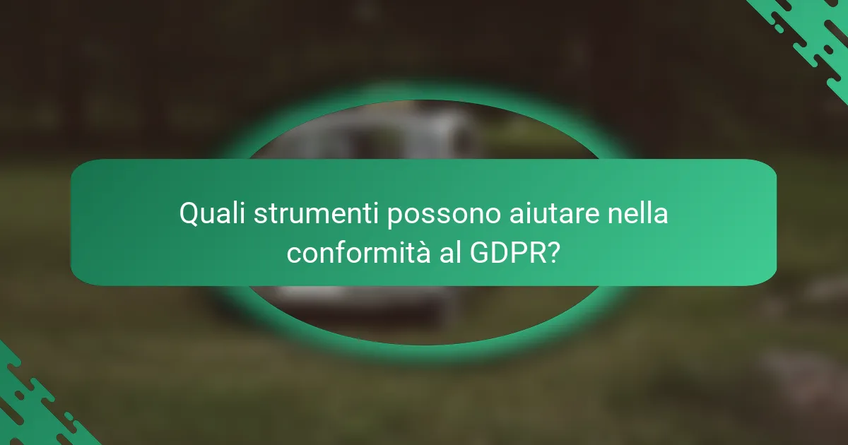 Quali strumenti possono aiutare nella conformità al GDPR?