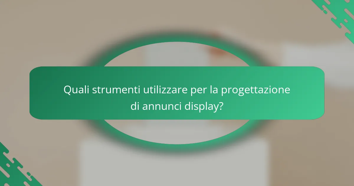 Quali strumenti utilizzare per la progettazione di annunci display?